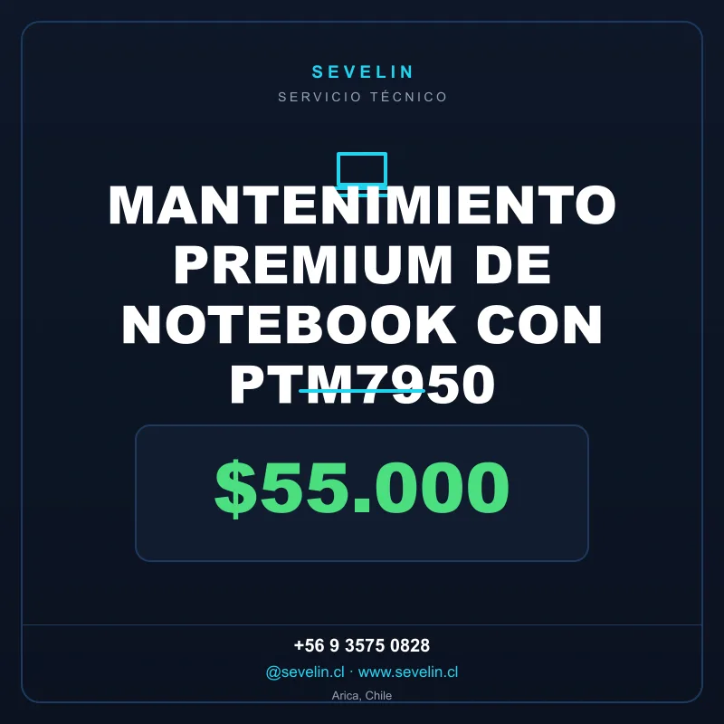Mantenimiento Premium de Notebook con PTM7950 — Servicios Técnicos, Sevelin Arica